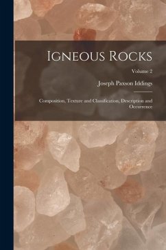 Igneous Rocks: Composition, Texture and Classification, Description and Occurrence; Volume 2 - Iddings, Joseph Paxson