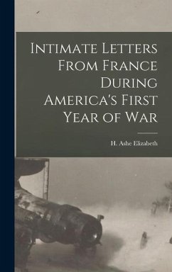 Intimate Letters From France During America's First Year of War - Elizabeth, H Ashe