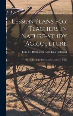 Lesson Plans for Teachers in Nature-study Agriculture - Jean Patterson, Lora M Dexheimer Al