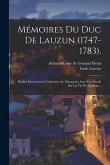 Mémoires Du Duc De Lauzun (1747-1783).: Publiés Entièrement Conformes Au Manuscrit, Avec Une Étude Sur La Vie De L'auteur...