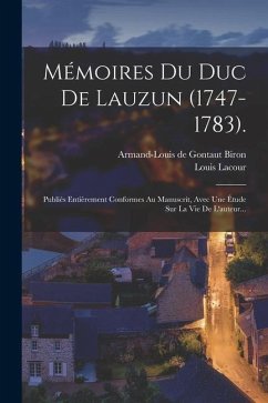 Mémoires Du Duc De Lauzun (1747-1783).: Publiés Entièrement Conformes Au Manuscrit, Avec Une Étude Sur La Vie De L'auteur... - Lacour, Louis