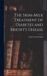 The Skim-milk Treatment of Diabetes and... - Bild 1