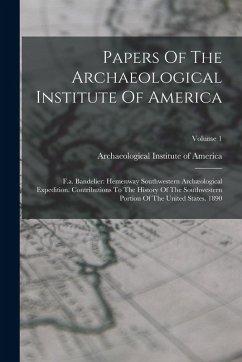 Cover Papers Of The Archaeological Institute Of America: F.a. Bandelier: Hemenway Southwestern Archæological Expedition. Contributions To The History Of The
