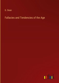 Fallacies and Tendencies of the Age - Dean, G.