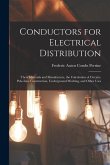 Conductors for Electrical Distribution: Their Materials and Manufacture, the Calculation of Circuits, Pole-Line Construction, Underground Working, and