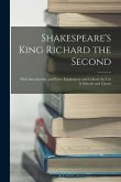 Shakespeare's King Richard the Second: With Introduction, and Notes Explanatory and Critical. for Use in Schools and Classes
