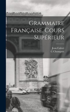 Grammaire Française. Cours Supérieur - Calvet, Jean; C, Chompret