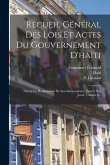 Recueil Général Des Lois Et Actes Du Gouvernement D'haïti: Depuis La Proclamation De Son Indépendence Jusqu'a Nos Jours, Volume 6...