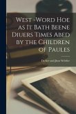 West -Word Hoe as it Bath Beene Diuers Times Abed by the Children of Paules