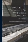 Vingt Suites D'Orchestre Du Xviie Siècle Français: Partition D'Orchestre Et Réduction Pour Le Piano