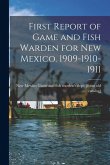 First Report of Game and Fish Warden for New Mexico. 1909-1910-1911