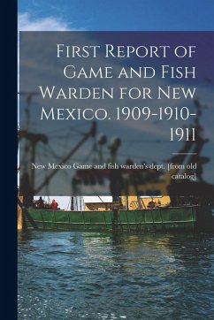 Cover First Report of Game and Fish Warden for New Mexico. 1909-1910-1911