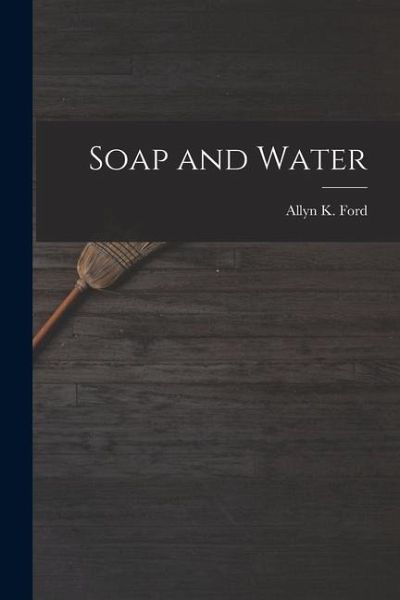 Soap and Water Soap and Water