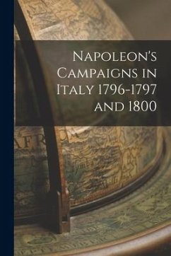 Napoleon's Campaigns in Italy 1796-1797 and 1800 - Anonymous