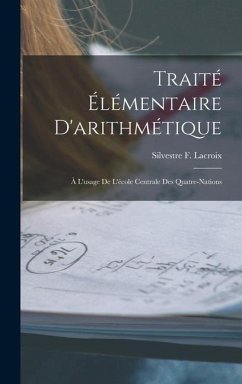 Traité Élémentaire D'arithmétique - LaCroix, Silvestre F