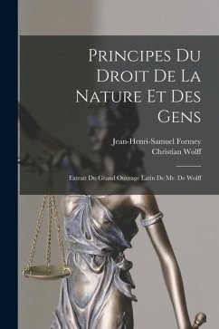 Cover Principes Du Droit De La Nature Et Des Gens: Extrait Du Grand Ouvrage Latin De Mr. De Wolff