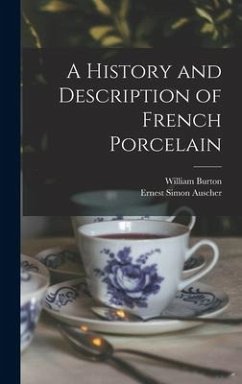 A History and Description of French Porcelain - Burton, William; Auscher, Ernest Simon