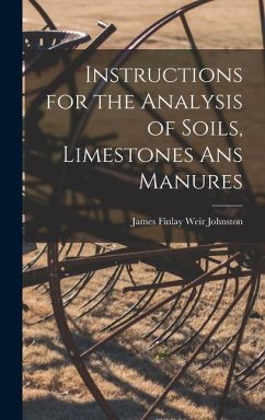 Instructions for the Analysis of Soils, Limestones ans Manures - Finlay Weir Johnston, James