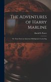 The Adventures of Harry Marline; or, Notes From an American Midshipman's Lucky Bag