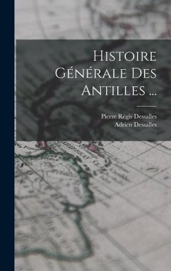 Histoire Générale Des Antilles ... - Dessalles, Adrien; Dessalles, Pierre Régis