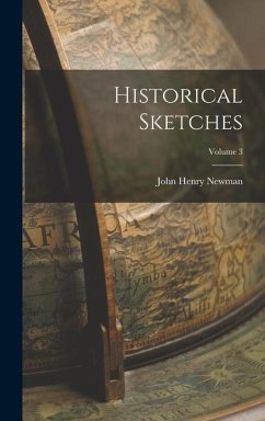 Historical Sketches; Volume 3 - Henry, Newman John