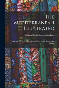 Cover The Mediterranean Illustrated: Picturesque Views And Descriptions Of Its Cities, Shores, And Islands