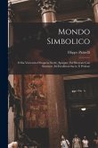 Mondo simbolico: O sia vniversita d'imprese scelte, spiegate, ed' illvstrate con sentenze, ed eruditioni sacre, e profane Mondo simbolico: O sia vniversita d'imprese scelte, spiegate, ed' illvstrate con sentenze, ed eruditioni sacre, e profane