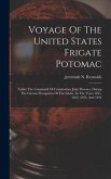 Voyage Of The United States Frigate Potomac: Under The Command Of Commodore John Downes, During The Circum-navigation Of The Globe, In The Years 1831,