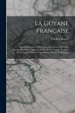 La Guyane française; notes et souvenirs d'un voyage exécuté en 1862-1863. Ouvrage illustré de types, de scènes et de paysages par Riou et de figures d