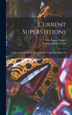 Current Superstitions: Collected From The Oral Tradition Of English Speaking Folk
