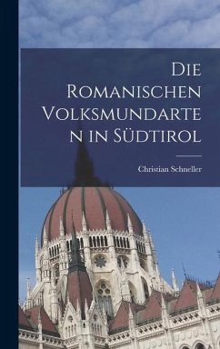 Die Romanischen Volksmundarten in Südtirol - Schneller, Christian