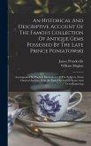 An Historical And Descriptive Account Of The Famous Collection Of Antique Gems Possessed By The Late Prince Poniatowski: Accompanied By Poetical Illus