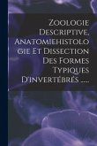 Zoologie Descriptive, Anatomiehistologie Et Dissection Des Formes Typiques D'invertébrés ......