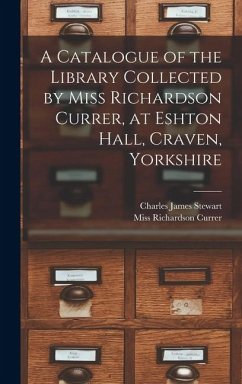 Cover A Catalogue of the Library Collected by Miss Richardson Currer, at Eshton Hall, Craven, Yorkshire
