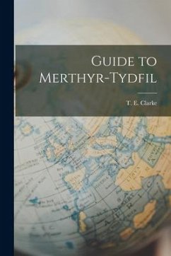 Guide to Merthyr-Tydfil - Clarke, T. E.