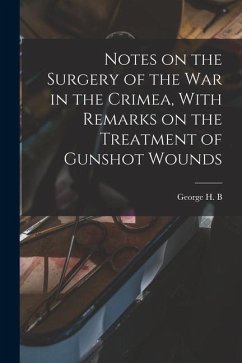 Notes on the Surgery of the War in the Crimea, With Remarks on the Treatment of Gunshot Wounds - Macleod, George H. B.