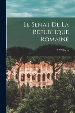 Le Senat de la Republique Romaine - Williams, P.