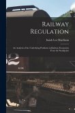 Railway Regulation: An Analysis of the Underlying Problems in Railway Economics From the Standpoint Railway Regulation: An Analysis of the Underlying Problems in Railway Economics From the Standpoint
