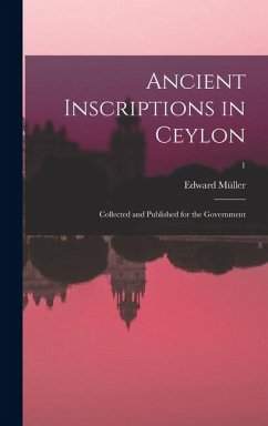 Ancient inscriptions in Ceylon; collected and published for the Government; 1 - Müller, Edward