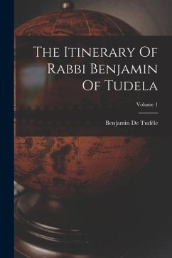 The Itinerary Of Rabbi Benjamin Of Tudela; Volume 1 - Tudèle, Benjamin de