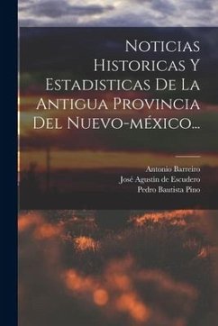 Noticias Historicas Y Estadisticas De La Antigua Provincia Del Nuevo-méxico... - Pino, Pedro Bautista; Barreiro, Antonio