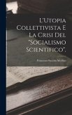 L'Utopia Collettivista E La Crisi Del &quote;Socialismo Scientifico&quote;.