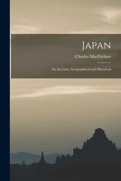 Japan: An Account, Geographical and Historical - Macfarlane, Charles