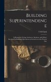 Building Superintendence: A Manual for Young Architects, Students, and Others Interested in Building Operations as Carried on at the Present Day