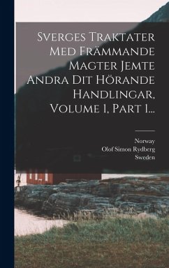 Sverges Traktater Med Främmande Magter Jemte Andra Dit Hörande Handlingar, Volume 1, Part 1... - Norway