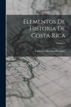 Elementos De Historia De Costa Rica; Volume 1 - Barrantes, Francisco Montero