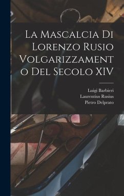 La Mascalcia di Lorenzo Rusio Volgarizzamento del Secolo XIV - Rusius, Laurentius; Barbieri, Luigi; Delprato, Pietro