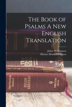 The Book of Psalms A New English Translation - Wellhausen, Julius; Furness, Horace Howard