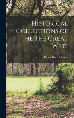 Historical Collections of the The Great West - Howe, Henry Warren