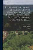 Règlemens Sur Les Arts Et Métiers De Paris Rédigés Au Xiiie Siècle Et Connus Sous Le Nom Du Livre Des Métiers D'etienne Boileau...
